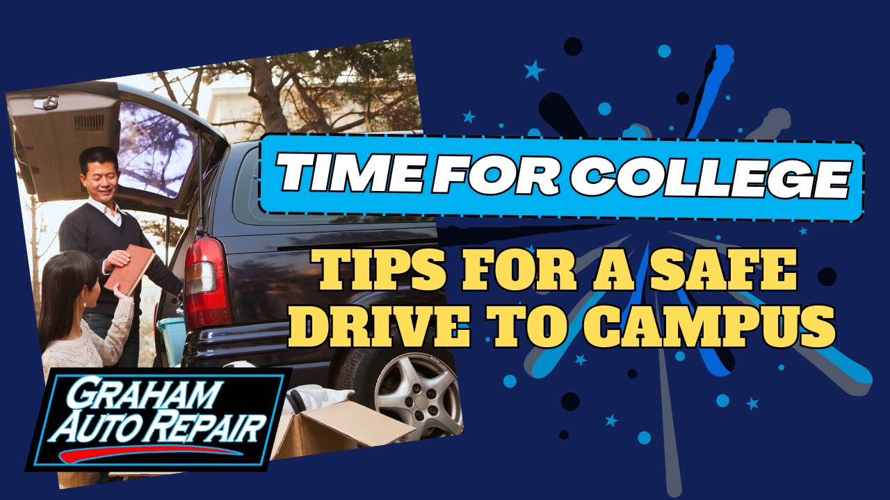 Tips for a safe drive to college this Fall from Graham Auto Repair